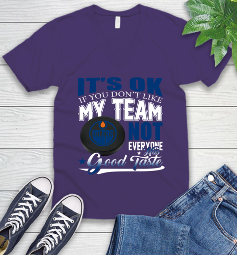 Edmonton Oilers NHL Hockey You Don't Like My Team Not Everyone Has Good Taste V-Neck T-Shirt 9
