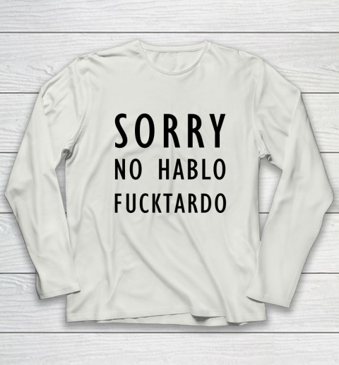 Sorry No Hablo Furtado Long Sleeve T-Shirt 7