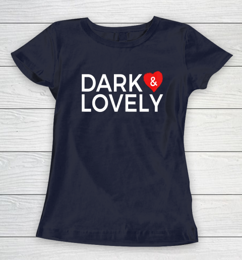 Dark And Lovely Shirt Women's T-Shirt 10
