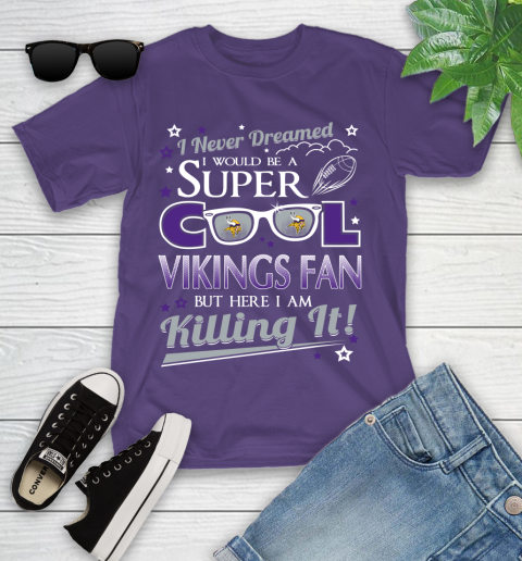 Minnesota Vikings NFL Football I Never Dreamed I Would Be Super Cool Fan Youth T-Shirt 3