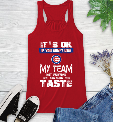 Chicago Cubs MLB Baseball It's Ok If You Don't Like My Team Not Everyone Has Good Taste Racerback Tank - Image 6