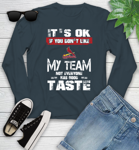 St.Louis Cardinals MLB Baseball It's Ok If You Don't Like My Team Not Everyone Has Good Taste Youth Long Sleeve 9