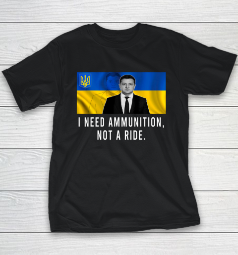 Volodymyr Zelensky I Need Ammunition Not A Ride Ukraine Youth T-Shirt