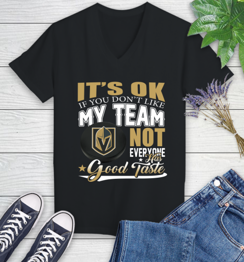 Vegas Golden Knights NHL Hockey You Don't Like My Team Not Everyone Has Good Taste Women's V-Neck T-Shirt