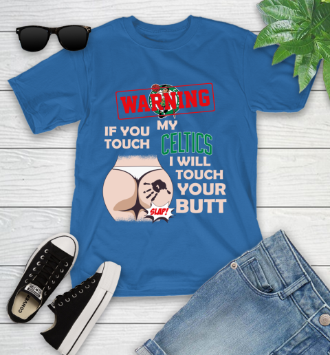 Boston Celtics NBA Basketball Warning If You Touch My Team I Will Touch My Butt Youth T-Shirt 12