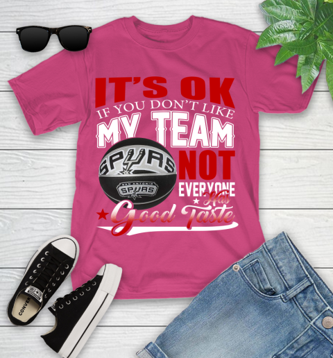 NBA It's Ok If You Don't Like My Team San Antonio Spurs Not Everyone Has Good Taste Basketball Youth T-Shirt 11