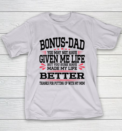 Bonus Dad May Not Have Given Me Life Made My Life Better Son Youth T-Shirt 10