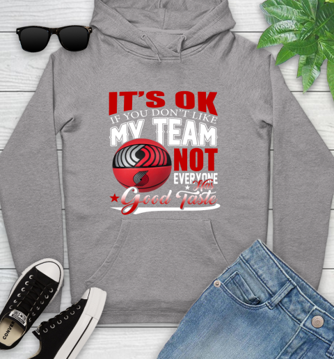 NBA It's Ok If You Don't Like My Team Portland Trail Blazers Not Everyone Has Good Taste Basketball Youth Hoodie 6