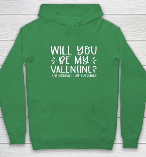 Funny Will You Be My Valentine Just Kidding I Hate Everyone Hoodie 13