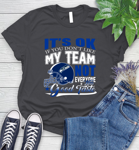 Seattle Seahawks NFL Football You Don't Like My Team Not Everyone Has Good Taste Women's T-Shirt 8