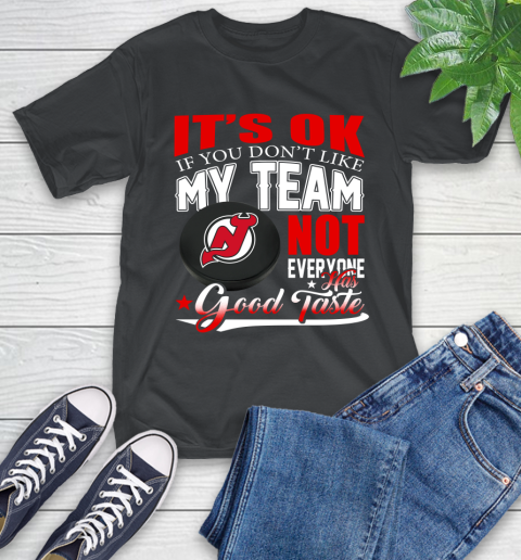 New Jersey Devils NHL Hockey You Don't Like My Team Not Everyone Has Good Taste T-Shirt