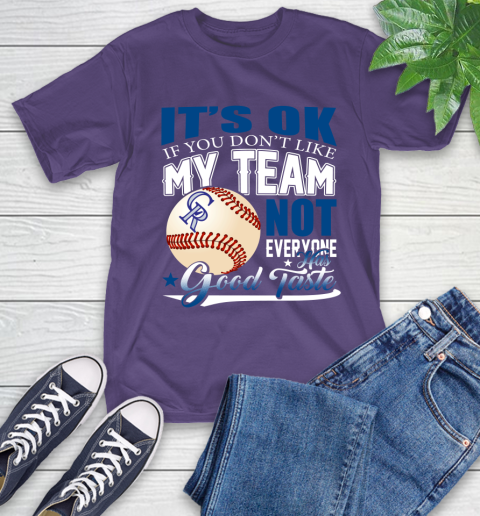Colorado Rockies MLB Baseball You Don't Like My Team Not Everyone Has Good Taste T-Shirt 5
