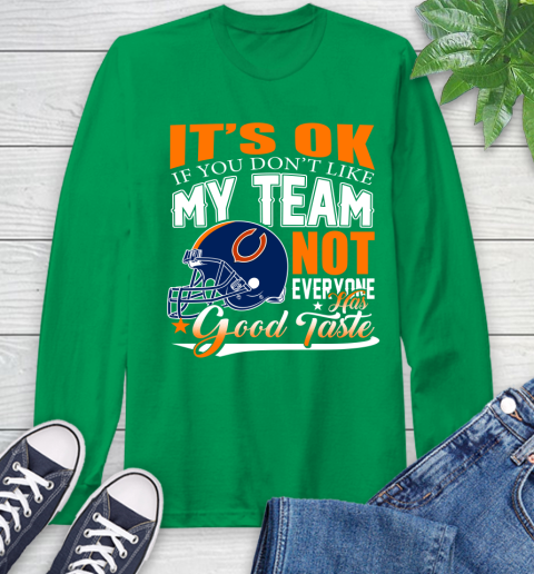 NFL It's Ok If You Don't Like My Team Chicago Bears Not Everyone Has Good Taste Football Long Sleeve T-Shirt 8