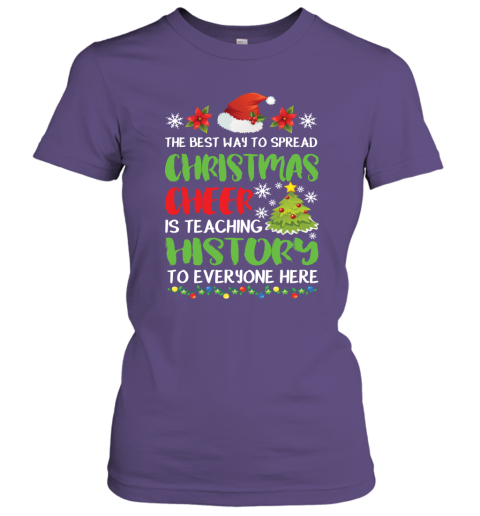 The Best Way To Spread Christmas Cheer Is Teaching History To Everyone Here Women Tee