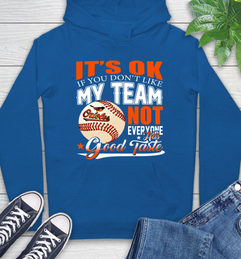 Baltimore Orioles MLB Baseball You Don't Like My Team Not Everyone Has Good Taste Hoodie 9