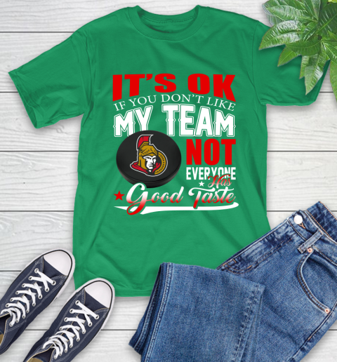 Ottawa Senators NHL Hockey You Don't Like My Team Not Everyone Has Good Taste T-Shirt 7