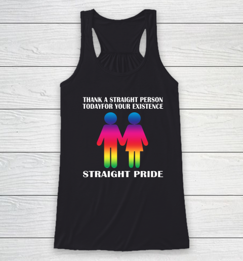 Thank A Straight Person Today For Your Existence Straight Pride Racerback Tank