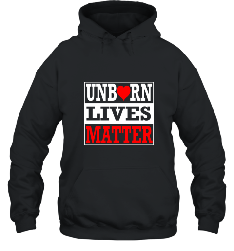 Unborn Lives Matter T Shirt Anti Abortion Shirt Hooded