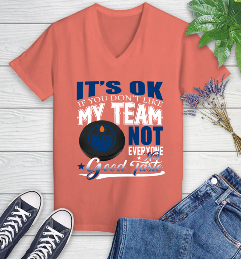 Edmonton Oilers NHL Hockey You Don't Like My Team Not Everyone Has Good Taste Women's V-Neck T-Shirt 6