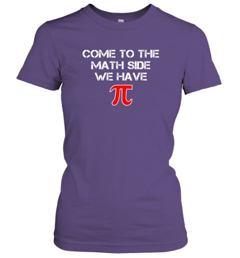 Funny Pi Shirt  Come To The Math Side We Have Pi T Shirt Women Tee
