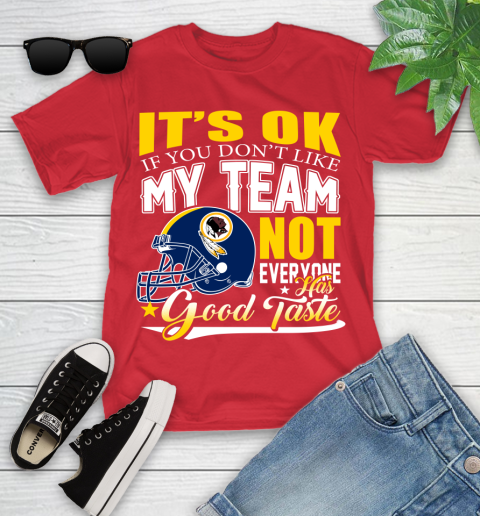 Washington Redskins NFL Football You Don't Like My Team Not Everyone Has Good Taste Youth T-Shirt 13