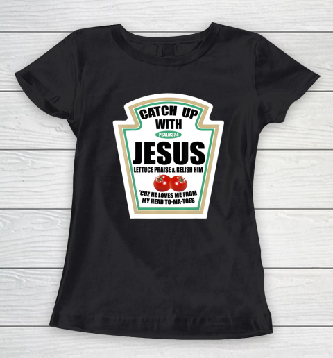 Christian Catch Up With Jesus Ketchup Women's T-Shirt