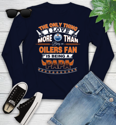 NHL The Only Thing I Love More Than Being A Edmonton Oilers Fan Is Being A Papa Hockey Youth Long Sleeve 2