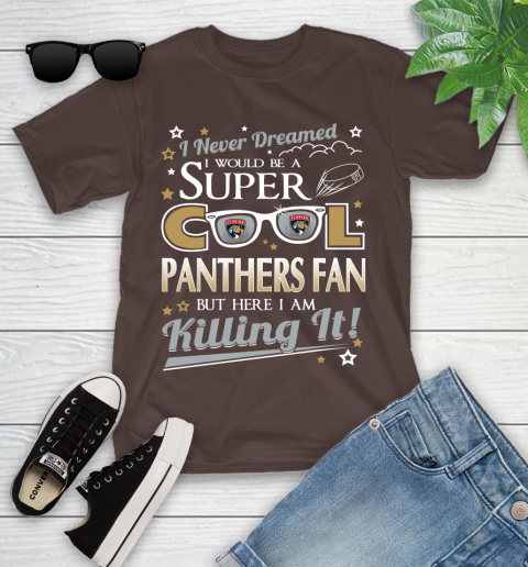 Florida Panthers NHL Hockey I Never Dreamed I Would Be Super Cool Fan Youth T-Shirt 7