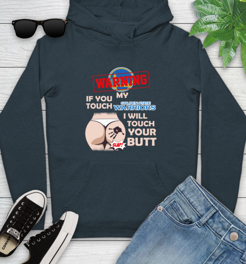Golden State Warriors NBA Basketball Warning If You Touch My Team I Will Touch My Butt Youth Hoodie 10