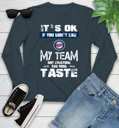 Minnesota Twins MLB Baseball It's Ok If You Don't Like My Team Not Everyone Has Good Taste Youth Long Sleeve 9