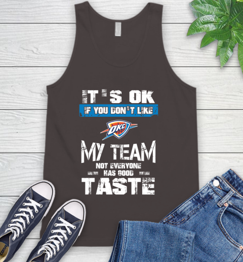 Oklahoma City Thunder NBA Basketball It's Ok If You Don't Like My Team Not Everyone Has Good Taste Tank Top 6