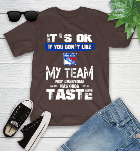 New York Rangers NHL Hockey It's Ok If You Don't Like My Team Not Everyone Has Good Taste Youth T-Shirt 7