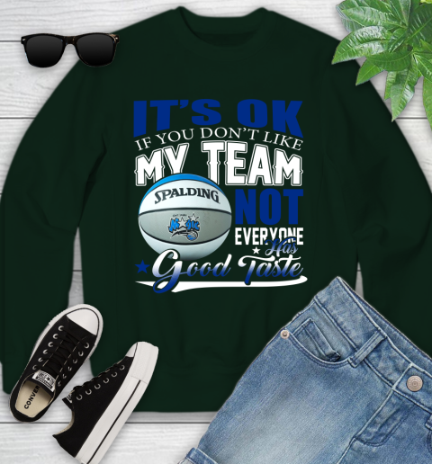NBA It's Ok If You Don't Like My Team Orlando Magic Not Everyone Has Good Taste Basketball Youth Sweatshirt 9