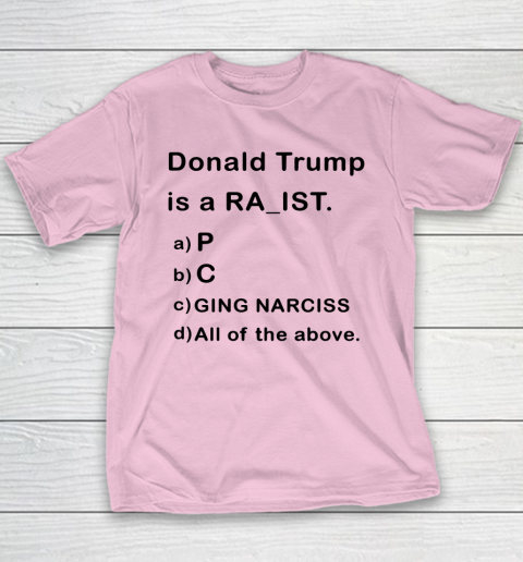 Donald Trump is a Rapist Racist Raging Narcissist Youth T-Shirt 6