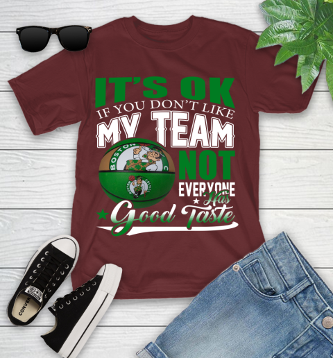 NBA It's Ok If You Don't Like My Team Boston Celtics Not Everyone Has Good Taste Basketball Youth T-Shirt 14