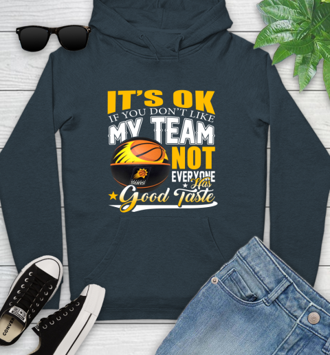 NBA It's Ok If You Don't Like My Team Phoenix Suns Not Everyone Has Good Taste Basketball Youth Hoodie 10