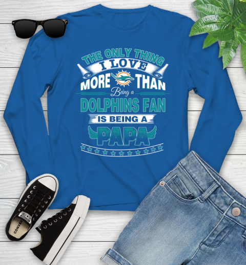 NFL The Only Thing I Love More Than Being A Miami Dolphins Fan Is Being A Papa Football Youth Long Sleeve 10
