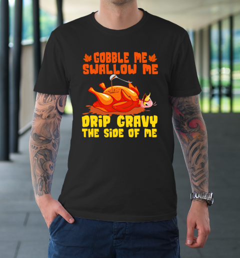 Gobble Me Swallow Me Thanksgiving Funny Turkey Thanksgiving T-Shirt