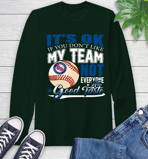 Minnesota Twins MLB Baseball You Don't Like My Team Not Everyone Has Good Taste Long Sleeve T-Shirt 7