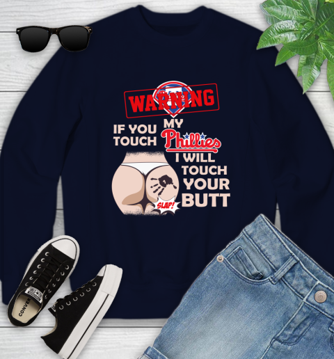 Philadelphia Phillies MLB Baseball Warning If You Touch My Team I Will Touch My Butt Youth Sweatshirt 2