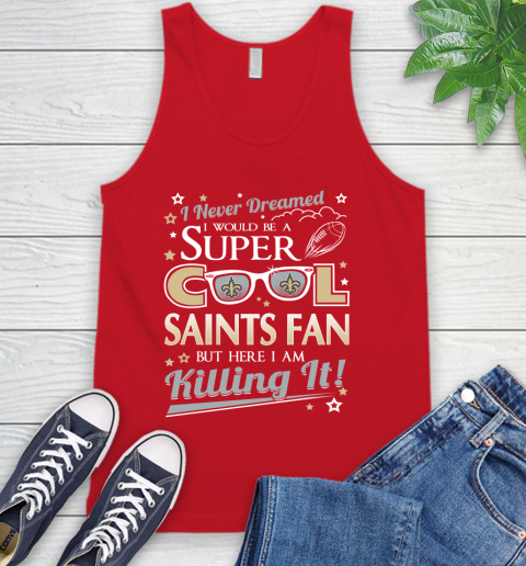 New Orleans Saints NFL Football I Never Dreamed I Would Be Super Cool Fan Tank Top 5