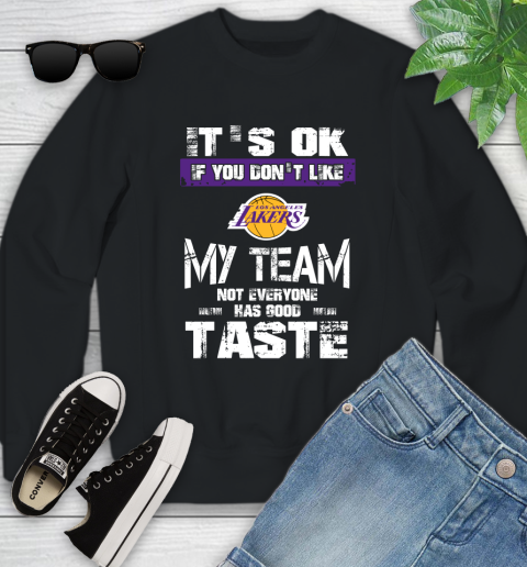 Los Angeles Lakers NBA Basketball It's Ok If You Don't Like My Team Not Everyone Has Good Taste (1) Youth Sweatshirt