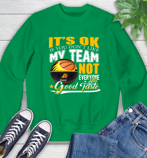 NBA It's Ok If You Don't Like My Team Phoenix Suns Not Everyone Has Good Taste Basketball Sweatshirt 7