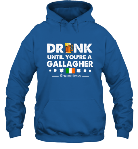 Drink Until You're A Gallagher Shameless Shirt St Patrick's Day Drinking Team Hoodie