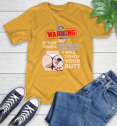 Colorado Rockies MLB Baseball Warning If You Touch My Team I Will Touch My Butt T-Shirt 2