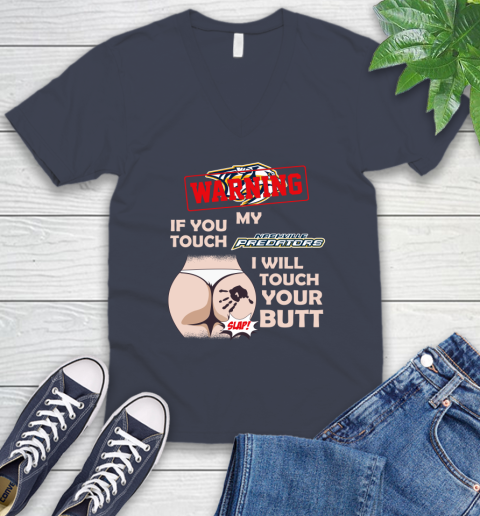 Nashville Predators NHL Hockey Warning If You Touch My Team I Will Touch My Butt V-Neck T-Shirt 8