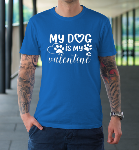 My Dog is my Valentine Day Funny Gift T-Shirt 15
