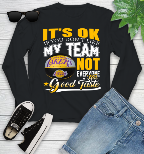 NBA It's Ok If You Don't Like My Team Los Angeles Lakers Not Everyone Has Good Taste Basketball Youth Long Sleeve