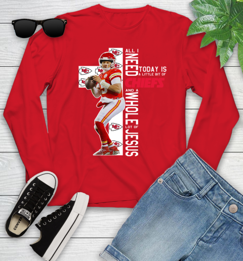 Patrick Mahomes All I Need Today Is A Little Bit Of Chiefs And A Whole Lot Of Jesus Youth Long Sleeve 11