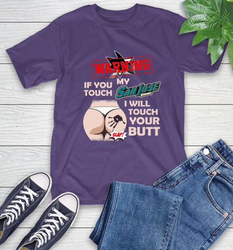 San Jose Sharks NHL Hockey Warning If You Touch My Team I Will Touch My Butt T-Shirt 5